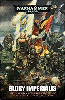 Glory Imperialis: An Astra Militarum Omnibus by Andy Hoare, Mark Clapham, Richard Williams