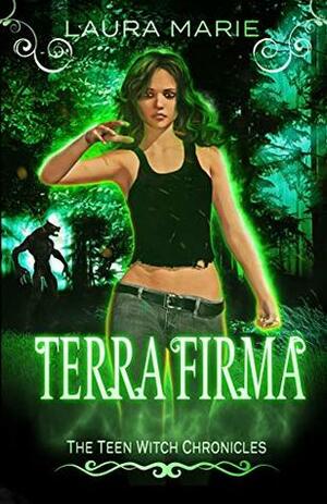 The Teen Witch: Terra Firma by Laura Marie