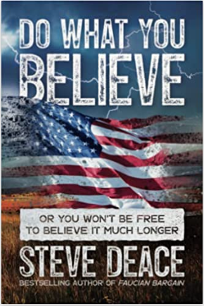 Do What You Believe: Or You Won't Be Free to Believe It Much Longer by Steve Deace