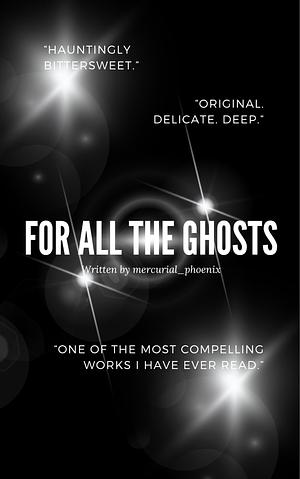 For All The Ghosts by mercurial_phoenix