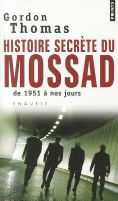 Histoire Secr'te Du Mossad. de 1951 Nos Jours by Thomas Gordon, Gordon Thomas
