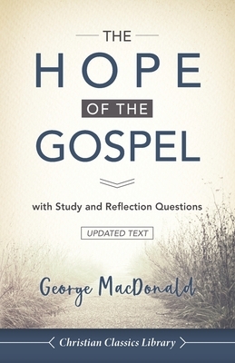 The Hope of the Gospel: with Study and Reflection Questions by George MacDonald