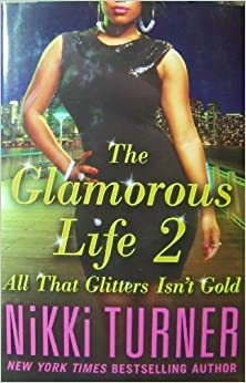 The Glamorous Life 2: All That Glitters Isn't Gold by Nikki Turner