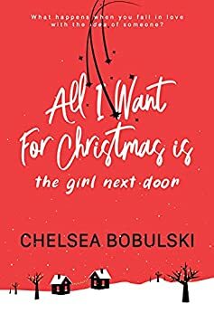 All I Want For Christmas is the Girl Next Door by Chelsea Bobulski