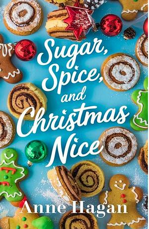 Sugar, Spice and Christmas Nice by Anne Hagan