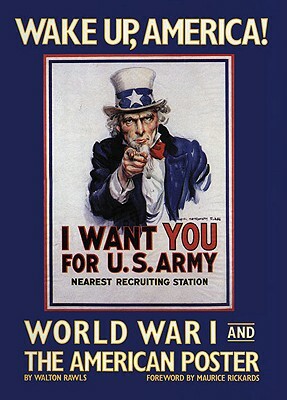 Wake Up, America: World War I and the American by Maurice Rickards, Walton Rawls