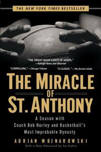 The Miracle of St. Anthony: A Season with Coach Bob Hurley and Basketball's Most Improbable Dynasty by Adrian Wojnarowski