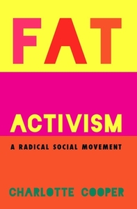 Fat Activism: A Radical Social Movement by Charlotte Cooper