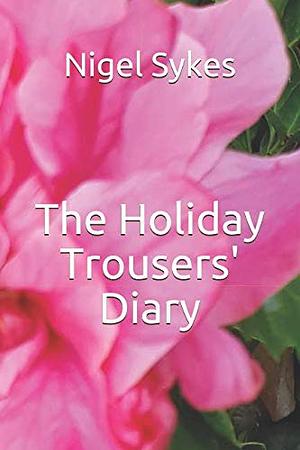 The Holiday Trousers' Diary by Nigel Sykes