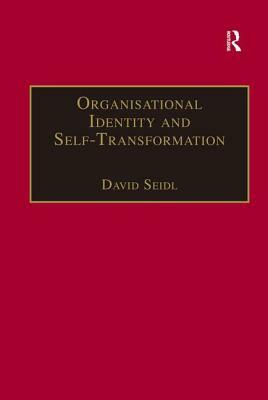 Organisational Identity and Self-Transformation: An Autopoietic Perspective by David Seidl