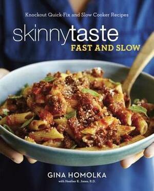 Skinnytaste Fast and Slow: Knockout Quick-Fix and Slow-Cooker Recipes for Real Life by Heather K. Jones, Gina Homolka