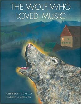 The Wolf Who Loved Music by Christophe Gallaz, Marshall Arisman