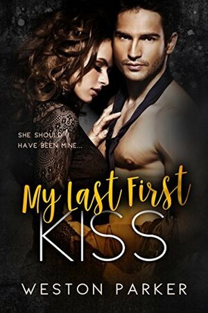 My Last First Kiss by Weston Parker