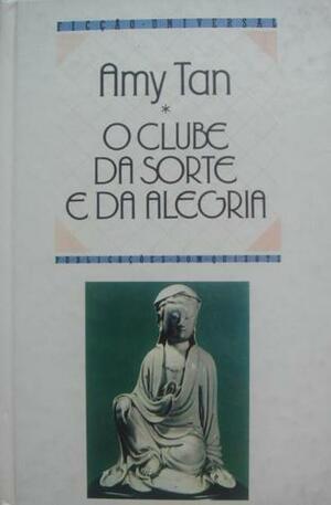 O Clube Da Sorte E Da Alegria by Amy Tan, Amy Tan