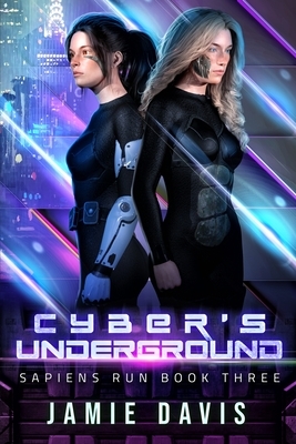 Cyber's Underground: Sapiens Run Dystopian Future Series Book 3 by Jamie Davis