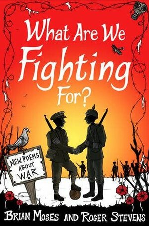 What Are We Fighting For?: New Poems About War by Brian Moses, Roger Stevens