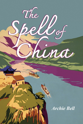 The Spell of China by Archie Bell