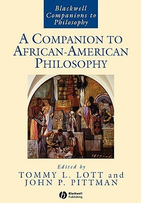 A Companion to African-American Philosophy by Tommy L. Lott, John P. Pittman