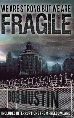 We Are Strong, But We Are Fragile by Bob Mustin
