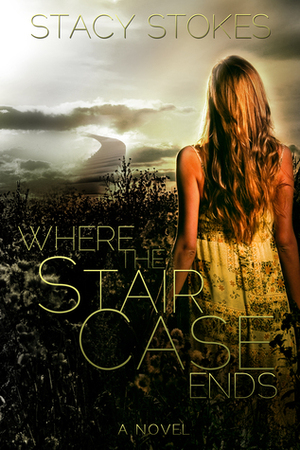 Where The Staircase Ends by Stacy Stokes