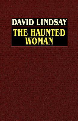 The Haunted Woman by David Lindsay