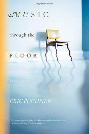 Music Through the Floor by Eric Puchner