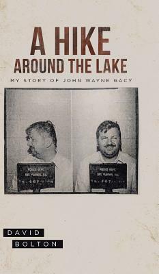 A Hike Around The Lake: My Story of John Wayne Gacy by David Bolton