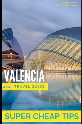 Super Cheap Valencia: How to enjoy a trip to Valencia for $150 by Phil G. Tang, Maria Sanchez