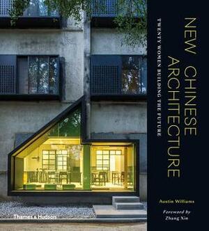 New Chinese Architecture: Twenty Women Building the Future by A-hong Williams, Zhang Xin