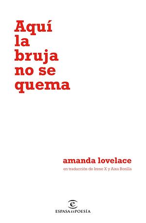 Aquí la bruja no se quema by Amanda Lovelace
