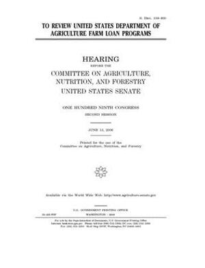 To review United States Department of Agriculture farm loan programs by United States Congress, United States Senate, Committee on Agriculture Nutr (senate)