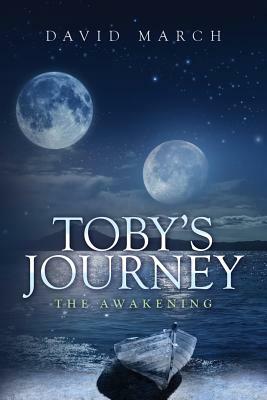 Toby's Journey: The Awakening by David March
