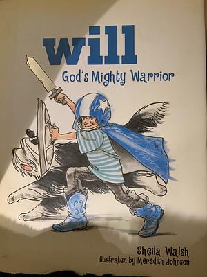 Will, God's Mighty Warrior by Sheila Walsh