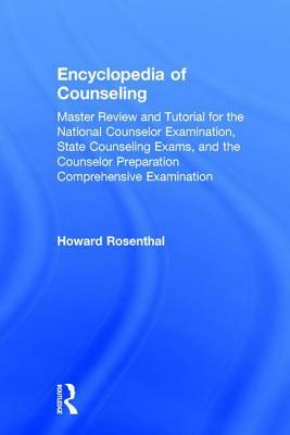 Encyclopedia of Counseling: Master Review and Tutorial for the National Counselor Examination, State Counseling Exams, and the Counselor Preparati by Howard Rosenthal