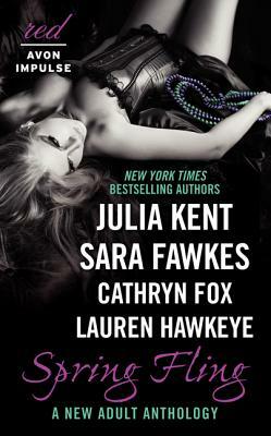 Spring Fling: A New Adult Anthology by Julia Kent, Lauren Hawkeye, Sara Fawkes