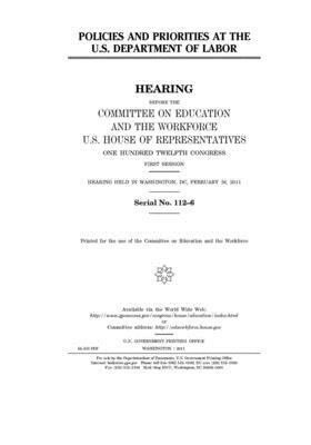 Policies and priorities at the U.S. Department of Labor by United St Congress, United States House of Representatives, Committee on Education and the (house)