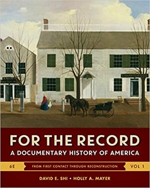 For the Record: A Documentary History of America by David E. Shi, Holly A. Mayer