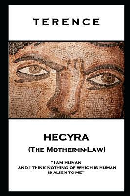 Terence - Hecyra (The Mother-in-Law): 'I am human and I think nothing of which is human is alien to me'' by Terence