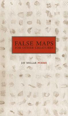 False Maps for Other Creatures by Jay Millar