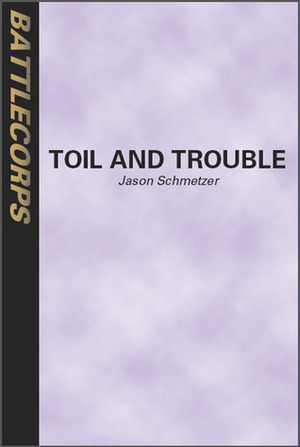 Toil and Trouble (BattleTech: Edge of the Storm, #4) by Jason Schmetzer