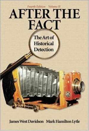 After the Fact: The Art of Historical Detection Volume 2 by Mark H. Lytle, James West Davidson
