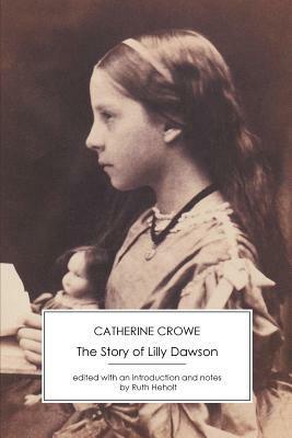 The Story of Lilly Dawson by Catherine Crowe, Ruth Heholt