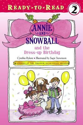 Annie and Snowball and the Dress-Up Birthday by Cynthia Rylant