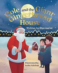 Cole and the Giant Gingerbread House by Riya Aarini