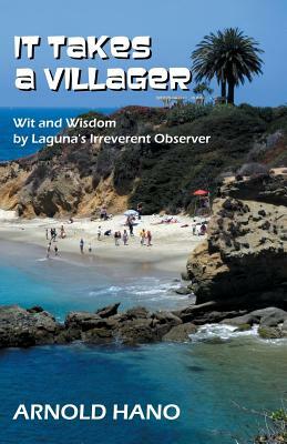 It Takes a Villager: Wit and Wisdom by Laguna's Irreverent Observer by Arnold Hano