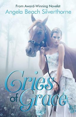 Cries of Grace by Angela Beach Silverthorne