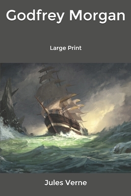 Godfrey Morgan: Large Print by Jules Verne