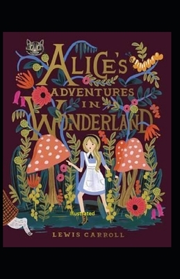Alice's Adventures in Wonderland Illustrated by Lewis Carroll