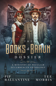 The Books and Braun Dossier by Pip Ballantine, Tee Morris