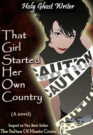 That Girl Started Her Own Country by Holy Ghost Writer